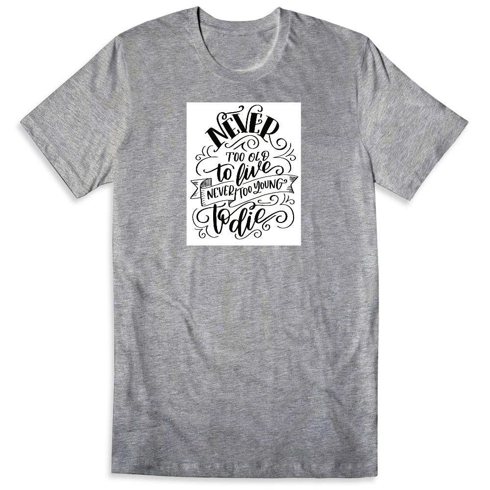 Never Too Old | Ink to the People | T-Shirt Fundraising - Raise Money ...
