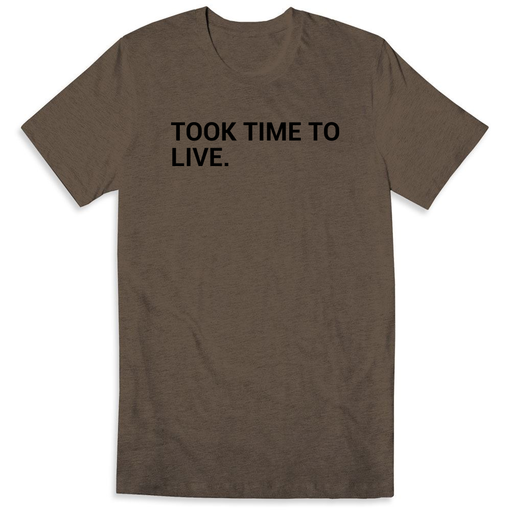 Took time to live | Ink to the People | T-Shirt Fundraising - Raise ...